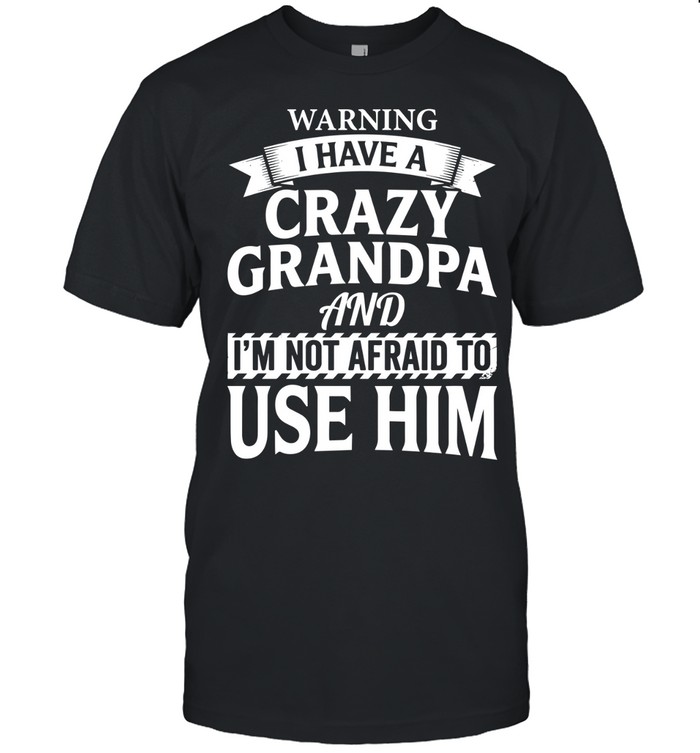 Warning: I have a crazy grandpa and I’m not afraid to use him.