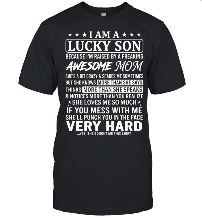 I am a lucky son because I’m raised by a freaking awesome mom. She’s a bit crazy & scares me sometimes, but she knows more than she says, thinks more than she speaks
