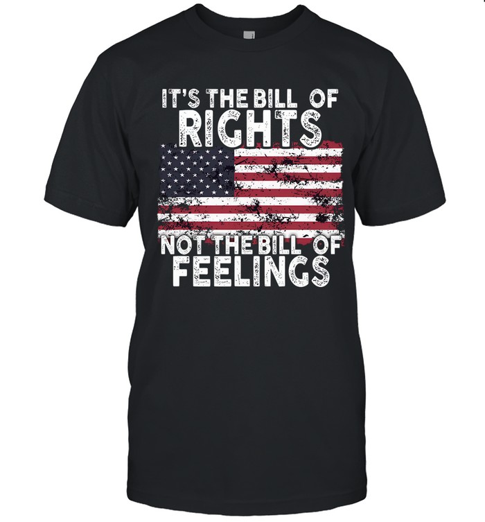It's the bill of rights  not the bill of feelings